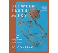 Between Earth and Sky: 100 Days of Deep Looking in the Place of the Dead