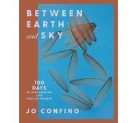 Between Earth and Sky : 100 Days of Deep Looking in the Place of the Dead