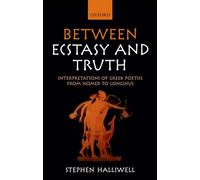 Between Ecstasy and Truth: Interpretations of Greek Poetics from Homer to Longinus