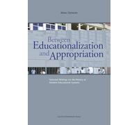Between Educationalization and Appropriation: Selected Writings on the History of Modern Educational Systems
