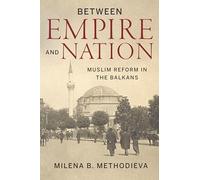 Between Empire and Nation: Muslim Reform in the Balkans (Stanford Studies on Central and Eastern Europe)