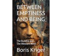 BETWEEN EMPTINESS AND BEING: The Buddha and the Western Mind (Philosophical Questions)