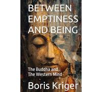 BETWEEN EMPTINESS AND BEING: The Buddha and the Western Mind (Philosophical Questions)