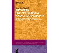 Between Encyclopedia and Chorography: Defining the Agency of "Cultural Encyclopedias" from a Transcultural Perspective: 12 (Cultures and Practices of Knowledge in History, 12)