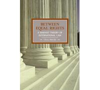 Between Equal Rights: A Marxist Theory of International Law: 06 (Historical Materialism)