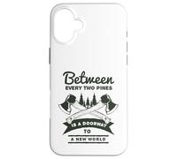 Between Every Two Pines Is A Doorway To A New World Case for iPhone 16 Plus