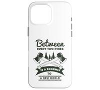 Between Every Two Pines Is A Doorway To A New World Case for iPhone 16 Pro Max