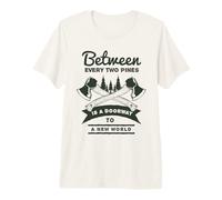 Between Every Two Pines is A Doorway to A New World Premium T-Shirt