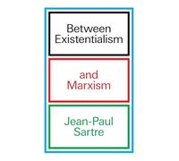 Between Existentialism and Marxism