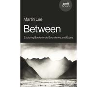 Between : Exploring Borderlands, Boundaries, and Edges