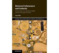 Between Forbearance and Audacity: The European Court of Human Rights and the Norm against Torture (Studies on International Courts and Tribunals)