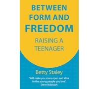Between Form and Freedom: Raising a Teenager (Hawthorn Press Parenting)
