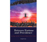 Between Fortune and Providence: Astrology and the Universe in Dante's Divine Comedy