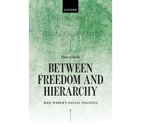 Between Freedom and Hierarchy : Max Weber's Social Politics