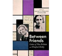 Between Friends: Letters of Vera Brittain and Winifred Holtby