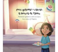 Between Gelatins and Ice Pops: The Story of Pablito: Entre Gelatinas y Paletas: La Historia de Pablito