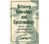 Between Genealogy and Epistemology: Psychology, Politics, and Knowledge in the Thought of Michel Foucault