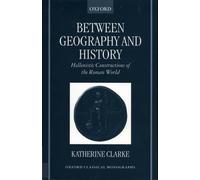 Between Geography and History: Hellenistic Constructions of the Roman World by K