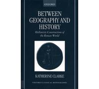 Between Geography and History: Hellenistic Constructions of the Roman World by K