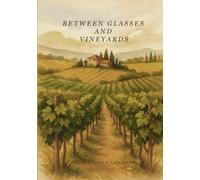 BETWEEN GLASSES AND VINEYARDS: A refined wine journal for tasting notes, pairings, and memories.