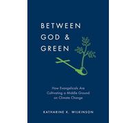Between God and Green: How Evangelicals Are Cultivating a Middle Ground on Climate Change