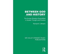 Between God and History: The Human Situation Exemplified in Quaker Thought and Practice (Sir Halley Stewart Trust: Publications)