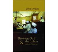 Between God and the Sultan: A History of Islamic Law: Written by Knut S. Vikor, 2005 Edition, Publisher: C Hurst & Co Publishers Ltd [Paperback]