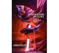 Between Hearing and Silence: A Study in Old Testament Theology