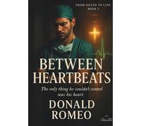 Between Heartbeats: He can repair any heart in the operating room. But who will mend his own? (From Death to Life)