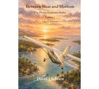 Between Heat and Horizon - Library Edition: The Flying Explorers Series, Volume 7 (The Flying Explorers Series - Library Editions)