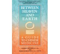 Between Heaven and Earth : A Guide to Chinese Medicine