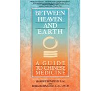 Between Heaven and Earth: A Guide to Chinese Medicine