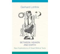 Between Heaven and Earth: New Explorations of Great Biblical Texts
