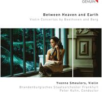 Smeulers/Kuhn - Between Heaven and Earth: Violin Concertos by Beethoven and Berg