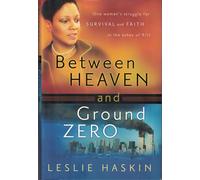Between Heaven and Ground Zero: One Woman's Struggle for Survival and Faith in the Ashes of 9/11