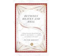 Between Heaven and Hell - A Dialog Somewhere Beyond Death with John F. Kennedy, C. S. Lewis and Aldous Huxley (The IVP Signature Collection)