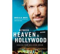 Between Heaven and Hollywood: Chasing Your God-Given Dream