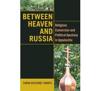 Between Heaven and Russia: Religious Conversion and Political Apostasy in Appalachia (Orthodox Christianity and Contemporary Thought)