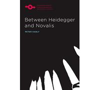 Between Heidegger and Novalis (Studies in Phenomenology and Existential Philosophy)