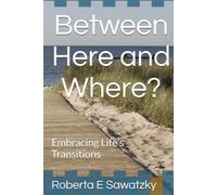 Between Here and Where?: Embracing Life's Transitions