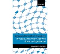 Between Hierarchies and Markets: The Logic and Limits of Network Forms of Organization