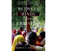 Between Hindu and Christian : Khrist Bhaktas, Catholics, and the Negotiation of Devotion in Banaras