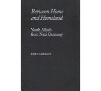 Between Home and Homeland : Youth Aliyah from Nazi Germany