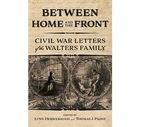 Between Home and the Front: Civil War Letters of the Walters Family