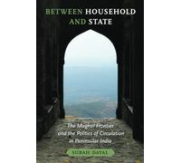 Between Household and State: The Mughal Frontier and the Politics of Circulation in Peninsular India