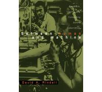 Between Human and Machine: Feedback, Control, and Computing before Cybernetics (Johns Hopkins Studies in the History of Technology)