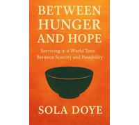 Between Hunger and Hope: Surviving in a World Torn Between Scarcity and Possibility