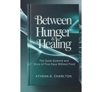 Between Hunger & Healing: The Quiet Science and Story of Five Days Without Food