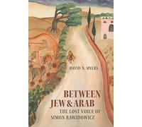 Between Jew and Arab: The Lost Voice of Simon Rawidowicz (Tauber Institute for the Study of European Jewry)