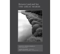 Between Land and Sea: The Great Marsh: Photographs by Dorothy Kerper Monnelly